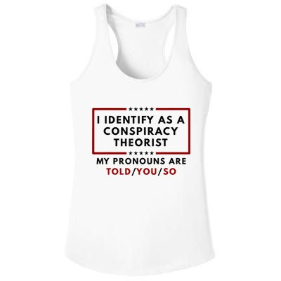 I Identify As A Conspiracy Theorist My Pronouns Are Told Ladies PosiCharge Competitor Racerback Tank