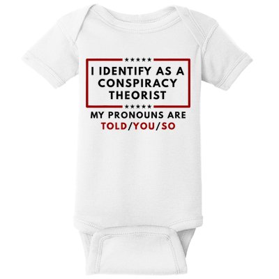 I Identify As A Conspiracy Theorist My Pronouns Are Told Baby Bodysuit