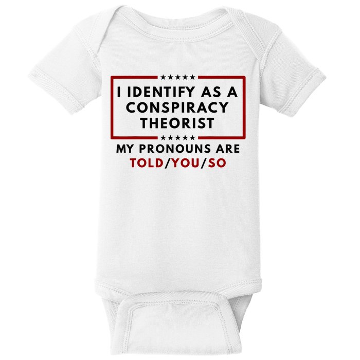 I Identify As A Conspiracy Theorist My Pronouns Are Told Baby Bodysuit