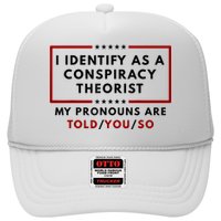 I Identify As A Conspiracy Theorist My Pronouns Are Told Trucker Hat