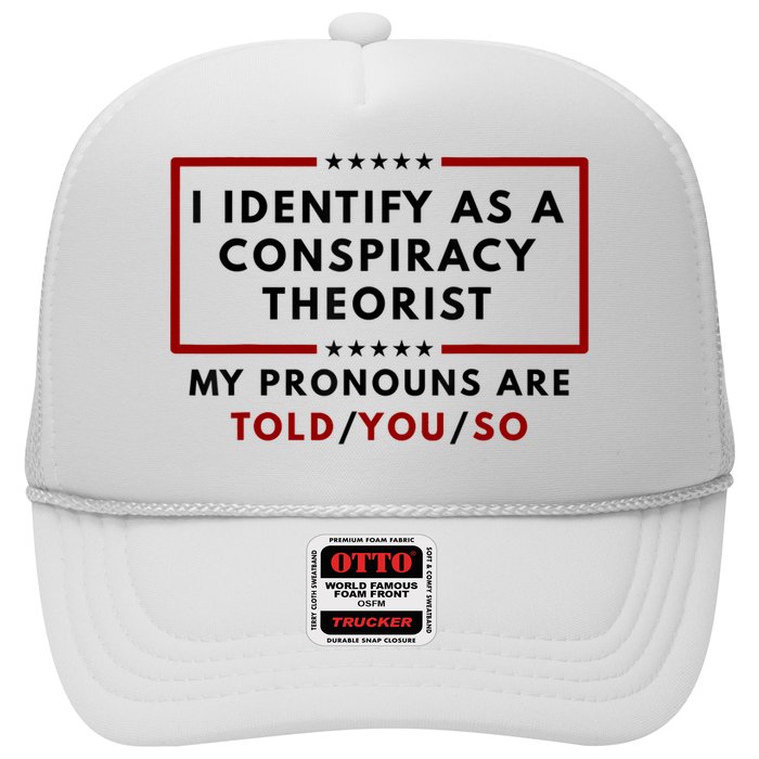 I Identify As A Conspiracy Theorist My Pronouns Are Told Trucker Hat