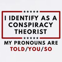 I Identify As A Conspiracy Theorist My Pronouns Are Told Trucker Hat