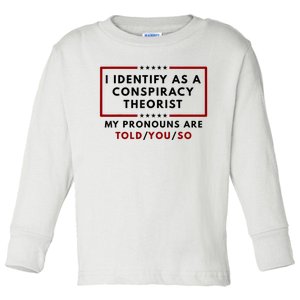 I Identify As A Conspiracy Theorist My Pronouns Are Told Toddler Long Sleeve Shirt