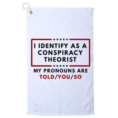 I Identify As A Conspiracy Theorist My Pronouns Are Told Golf Towel