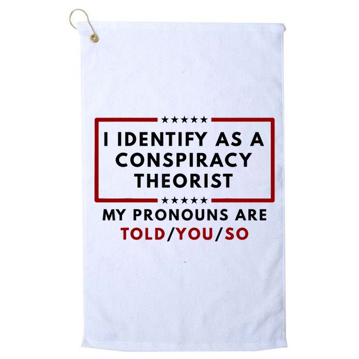 I Identify As A Conspiracy Theorist My Pronouns Are Told Golf Towel