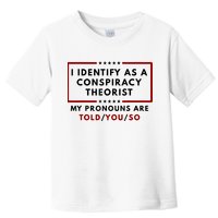 I Identify As A Conspiracy Theorist My Pronouns Are Told Toddler T-Shirt