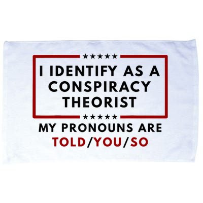 I Identify As A Conspiracy Theorist My Pronouns Are Told Microfiber Hand Towel