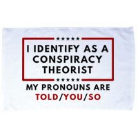 I Identify As A Conspiracy Theorist My Pronouns Are Told Microfiber Hand Towel