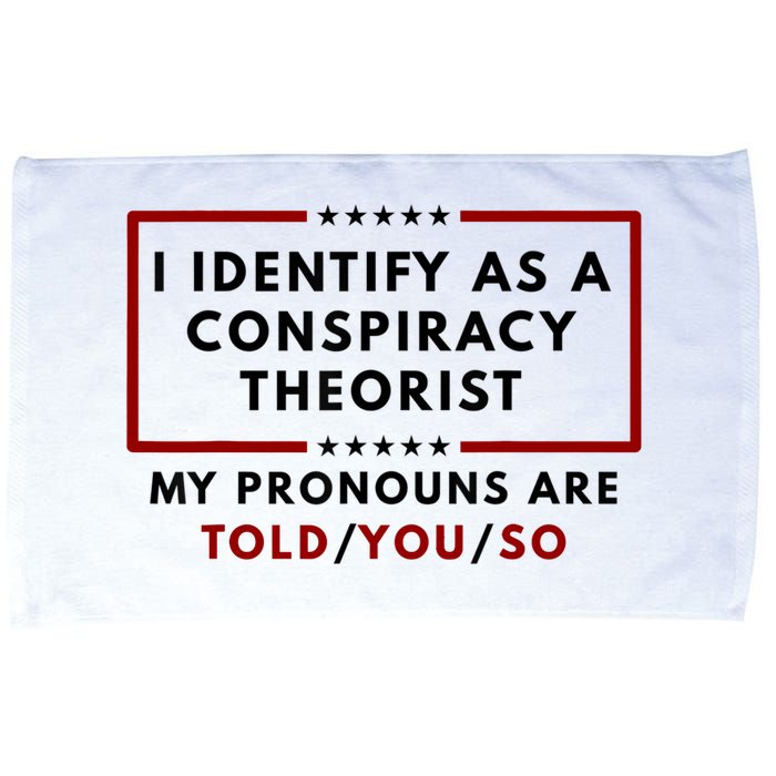 I Identify As A Conspiracy Theorist My Pronouns Are Told Microfiber Hand Towel