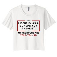I Identify As A Conspiracy Theorist My Pronouns Are Told Crop Top