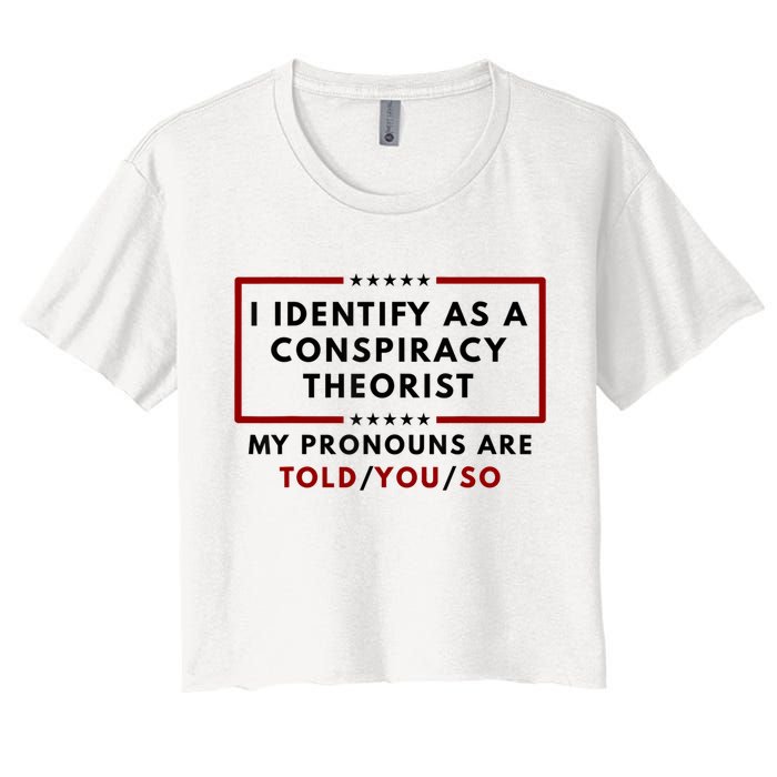 I Identify As A Conspiracy Theorist My Pronouns Are Told Crop Top