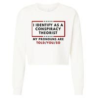I Identify As A Conspiracy Theorist My Pronouns Are Told Cropped Pullover Crew