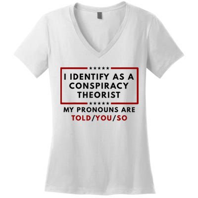 I Identify As A Conspiracy Theorist My Pronouns Are Told Women's V-Neck T-Shirt