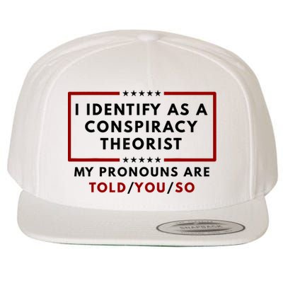 I Identify As A Conspiracy Theorist My Pronouns Are Told Wool Snapback Cap