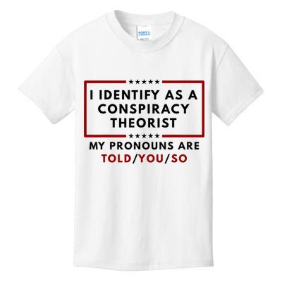 I Identify As A Conspiracy Theorist My Pronouns Are Told Kids T-Shirt