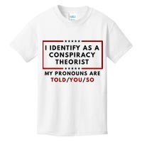 I Identify As A Conspiracy Theorist My Pronouns Are Told Kids T-Shirt