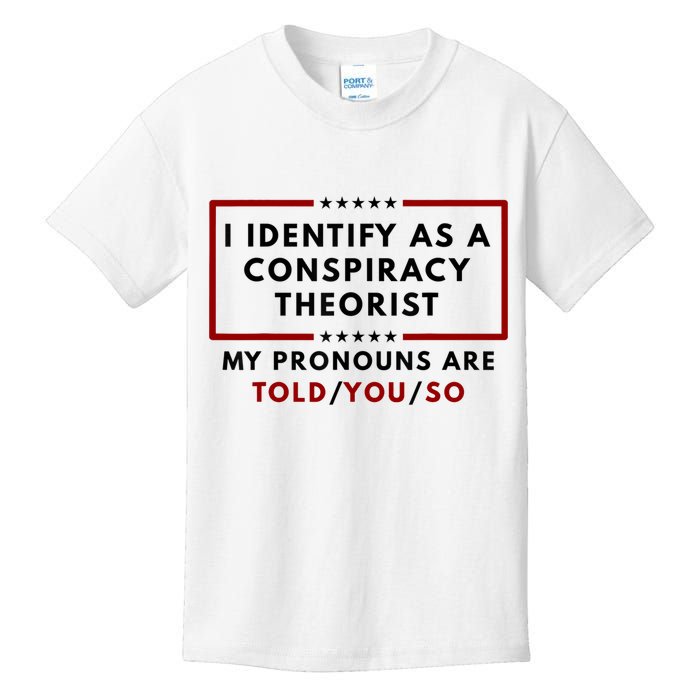 I Identify As A Conspiracy Theorist My Pronouns Are Told Kids T-Shirt