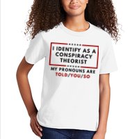 I Identify As A Conspiracy Theorist My Pronouns Are Told Kids T-Shirt