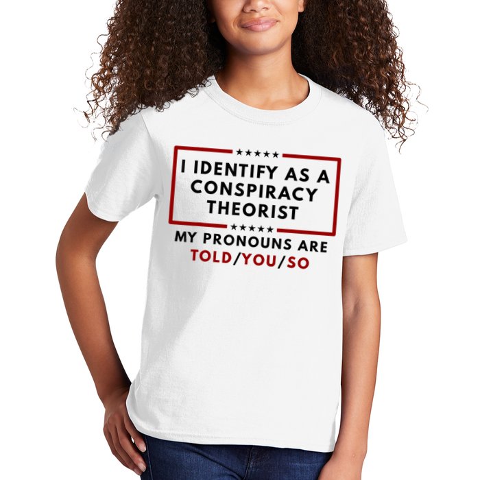 I Identify As A Conspiracy Theorist My Pronouns Are Told Kids T-Shirt