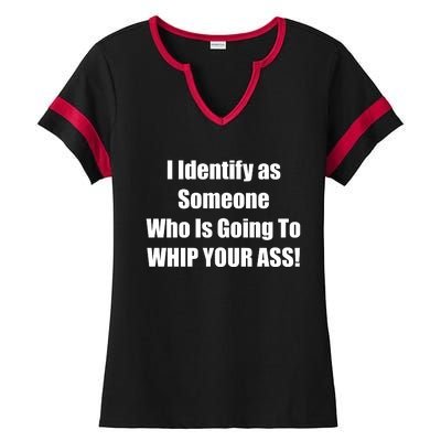 I Identify As Someone Who Is Going To WHIP YOUR ASS Ladies Halftime Notch Neck Tee