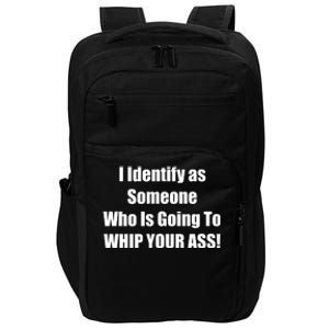 I Identify As Someone Who Is Going To WHIP YOUR ASS Impact Tech Backpack