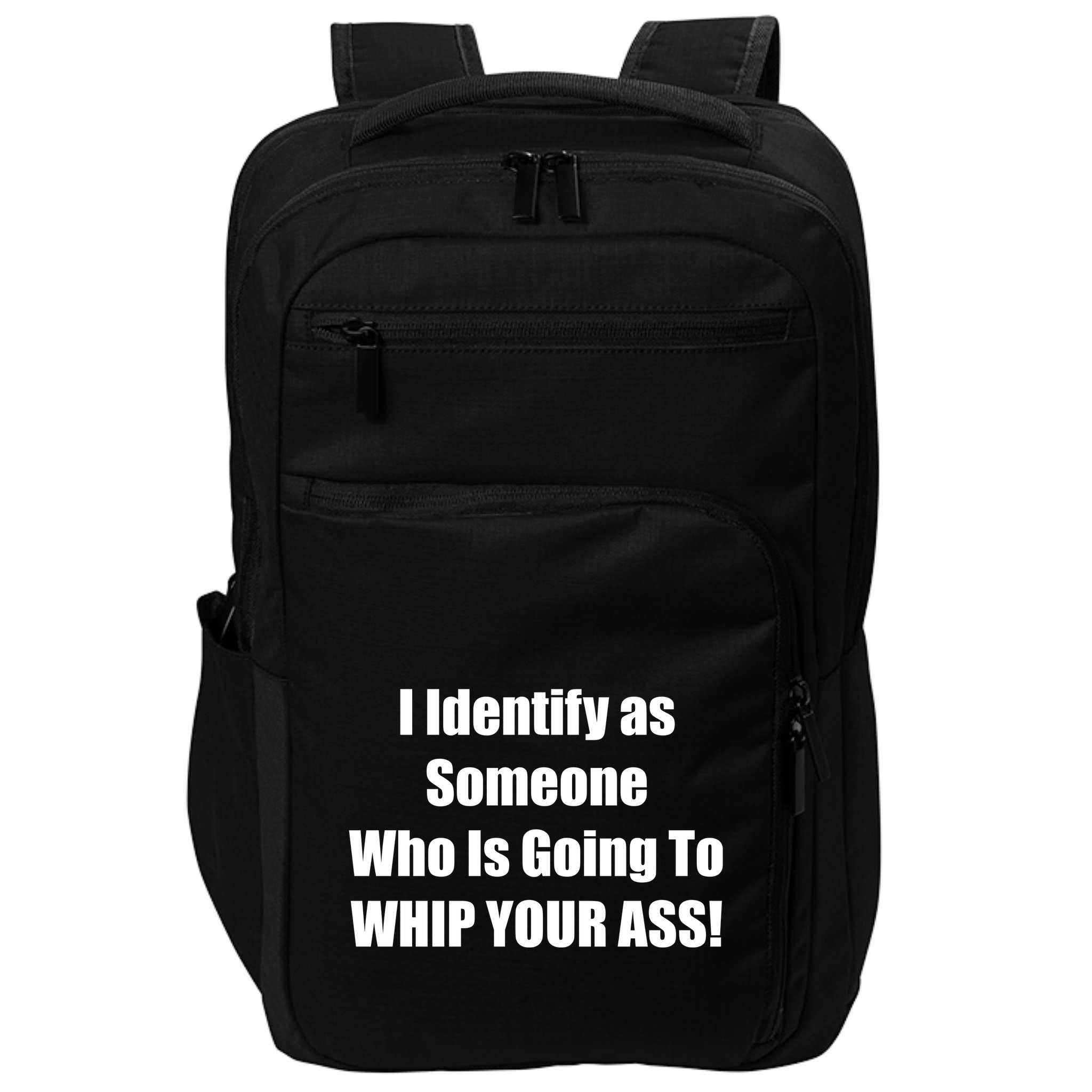 I Identify As Someone Who Is Going To WHIP YOUR ASS Impact Tech Backpack