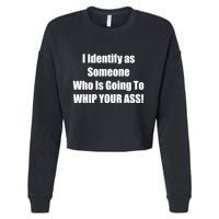I Identify As Someone Who Is Going To WHIP YOUR ASS Cropped Pullover Crew