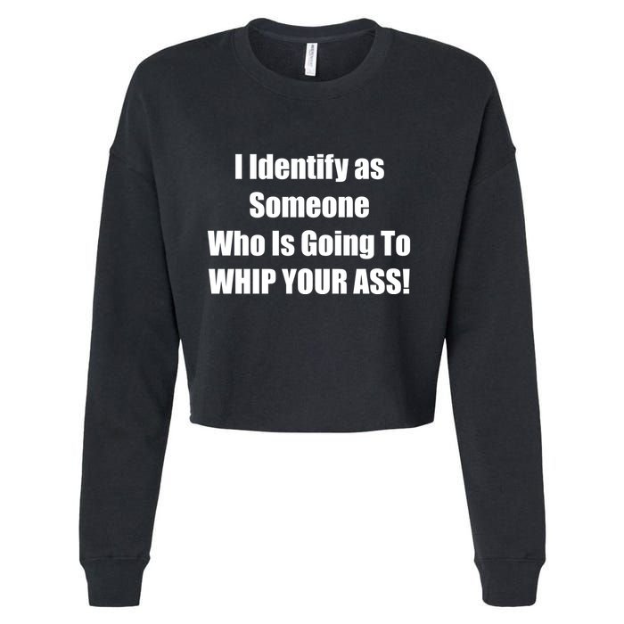 I Identify As Someone Who Is Going To WHIP YOUR ASS Cropped Pullover Crew