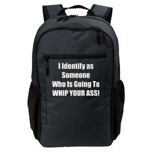 I Identify As Someone Who Is Going To WHIP YOUR ASS Daily Commute Backpack