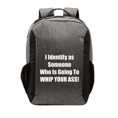 I Identify As Someone Who Is Going To WHIP YOUR ASS Vector Backpack