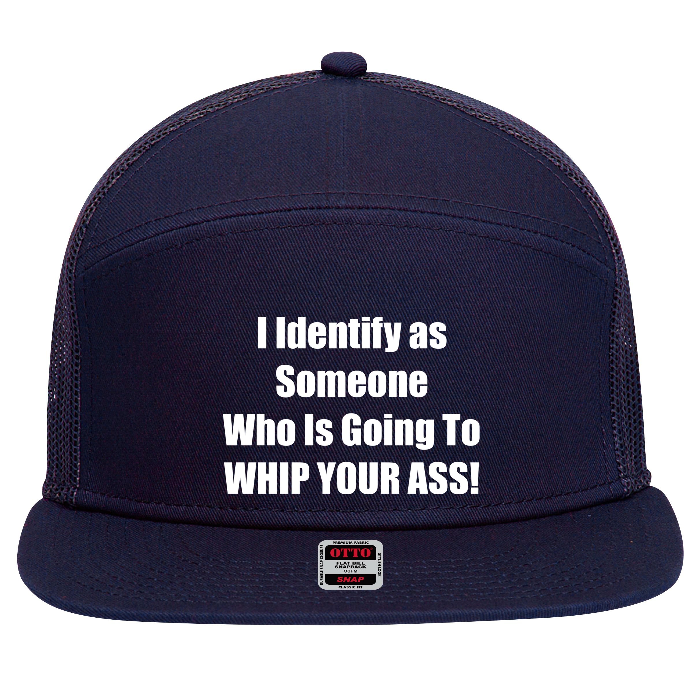 I Identify As Someone Who Is Going To WHIP YOUR ASS 7 Panel Mesh Trucker Snapback Hat