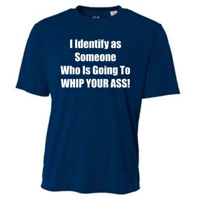 I Identify As Someone Who Is Going To WHIP YOUR ASS Cooling Performance Crew T-Shirt