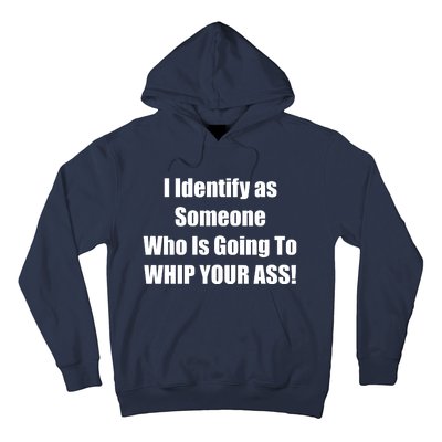 I Identify As Someone Who Is Going To WHIP YOUR ASS Hoodie