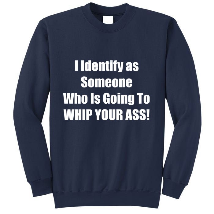I Identify As Someone Who Is Going To WHIP YOUR ASS Sweatshirt