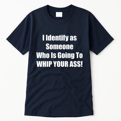 I Identify As Someone Who Is Going To WHIP YOUR ASS Tall T-Shirt