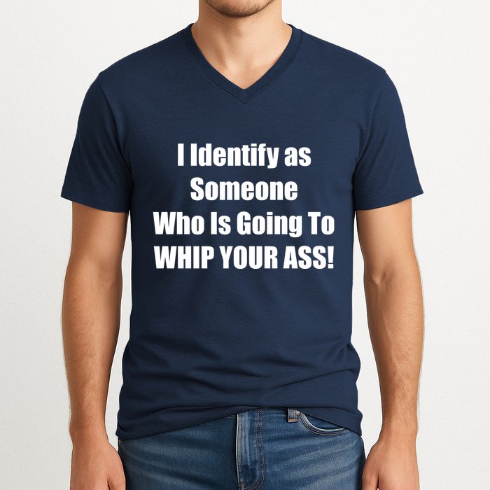 I Identify As Someone Who Is Going To WHIP YOUR ASS V-Neck T-Shirt