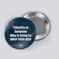 I Identify As Someone Who Is Going To WHIP YOUR ASS Button