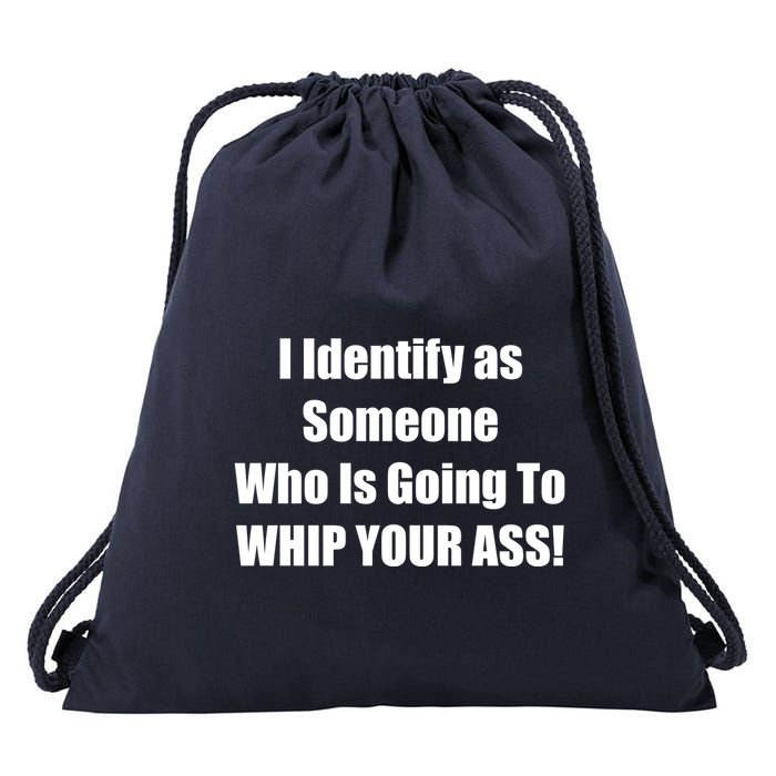 I Identify As Someone Who Is Going To WHIP YOUR ASS Drawstring Bag