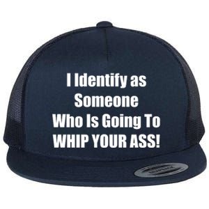 I Identify As Someone Who Is Going To WHIP YOUR ASS Flat Bill Trucker Hat