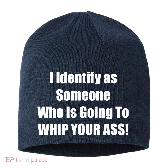 I Identify As Someone Who Is Going To WHIP YOUR ASS Sustainable Beanie