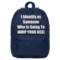 I Identify As Someone Who Is Going To WHIP YOUR ASS 16 in Basic Backpack