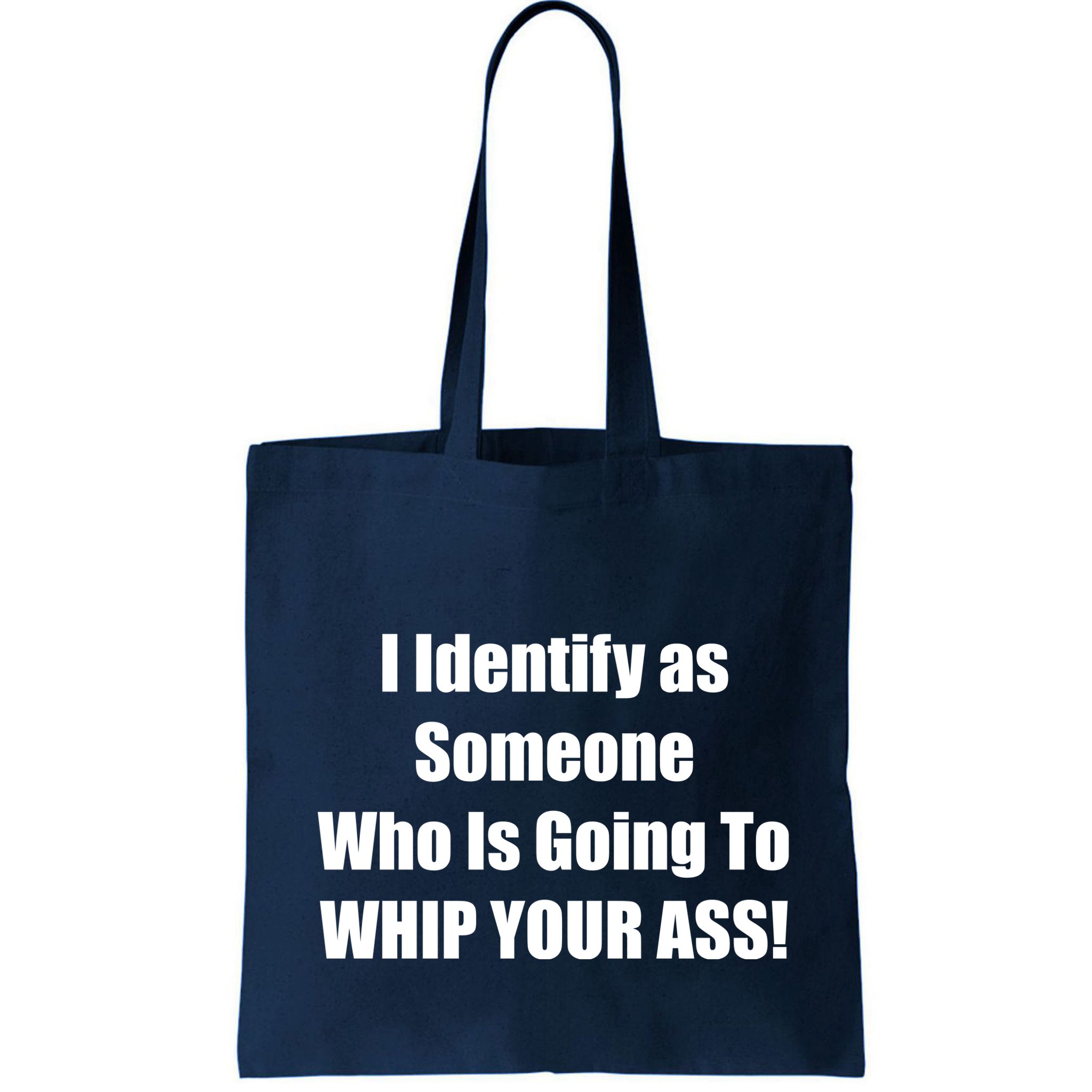 I Identify As Someone Who Is Going To WHIP YOUR ASS Bag