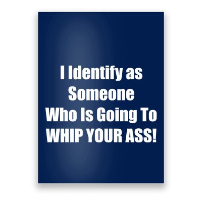 I Identify As Someone Who Is Going To WHIP YOUR ASS Poster