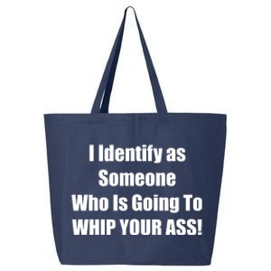 I Identify As Someone Who Is Going To WHIP YOUR ASS 25L Jumbo Tote