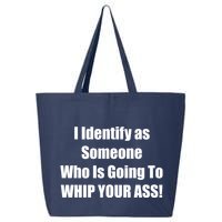 I Identify As Someone Who Is Going To WHIP YOUR ASS 25L Jumbo Tote