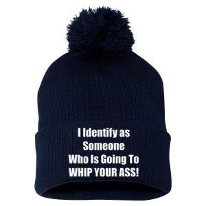 I Identify As Someone Who Is Going To WHIP YOUR ASS Pom Pom 12in Knit Beanie