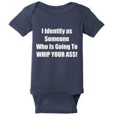 I Identify As Someone Who Is Going To WHIP YOUR ASS Baby Bodysuit
