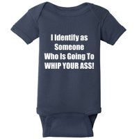 I Identify As Someone Who Is Going To WHIP YOUR ASS Baby Bodysuit