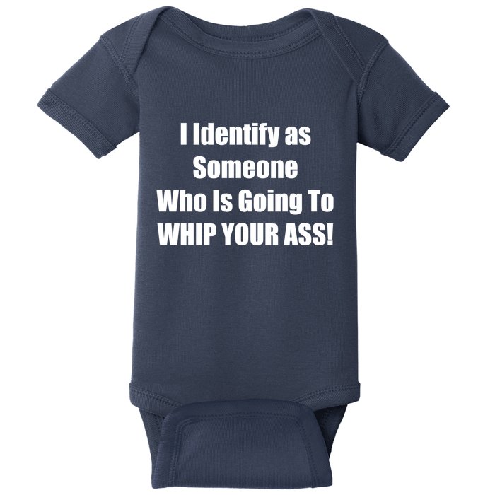 I Identify As Someone Who Is Going To WHIP YOUR ASS Baby Bodysuit