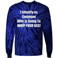 I Identify As Someone Who Is Going To WHIP YOUR ASS Tie-Dye Long Sleeve Shirt